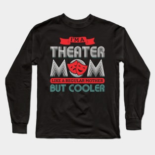 I'm A Theater Mom - Theatre Long Sleeve T-Shirt